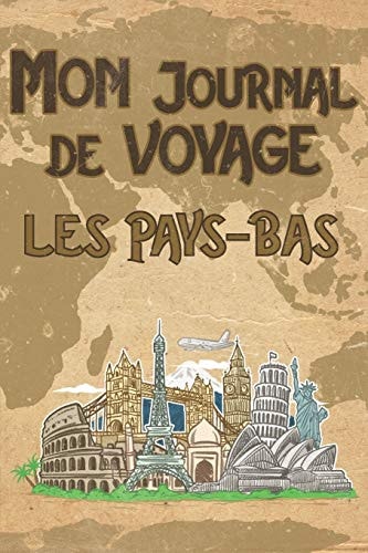 Mon Journal de Voyage Pays-Bas 6x9 Carnet de Voyage I Journal de Voyage Avec Instructions, Checklists et Bucketlists, Cadeau Parfait Pour Votre Sjour Aux Pays-Bas et Pour Chaque Voyageur