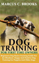 Dog Training for First Time Owners Beginners Service Dog Basics Training Guide for an Obedient, Happy and Positive Dog Training for Puppies and Older Dogs
