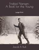 Fridtjof Nansen A Book for the Young: Large Print