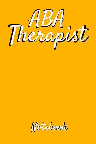 ABA Therapist Notebook: Behavior Analyst ABA Therapist Gift Blank Line Notebook