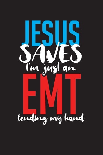 Jesus Saves I'm Just an EMT Lending My Hand EMT Work Day Planner - Emergency Medical Planner