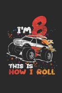 I'm 8 This Is How I Roll Blank Lined Notebook (6 X 9 - 120 Pages) Birthday Themed Notebook for Daily Journal, Diary, and Gift