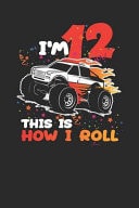 I'm 12 This Is How I Roll Blank Lined Notebook (6 X 9 - 120 Pages) Birthday Themed Notebook for Daily Journal, Diary, and Gift
