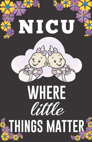 NICU Where Little Things Matter Blank Lined Notebook Journal for NICU Nurse - Wide Ruled Paper Neonatal Intensive Care Nurse Composition Book - Perfect Pocket Size Writing Notebook - Thank You Appreciation Gift