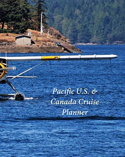 Pacific U. S. & Canada Cruise Planner Notebook and Journal for Planning and Organizing Your Next Five Cruising Adventures