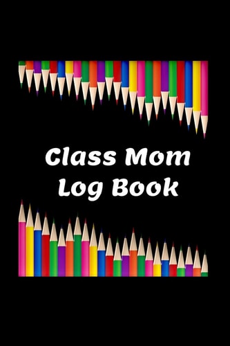 Class Mom Log Book Planner for Mothers Who Volunteer As Class Moms at Their Children's Elementary School
