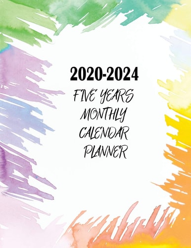 2020-2024 Five Years Monthly Calendar Planner Five Years - January 2020 to December 2024 Monthly Calendar Planner for Academic Agenda Schedule