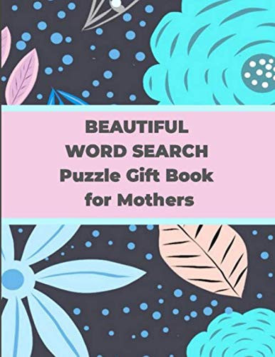 Beautiful Word Search Puzzle Gift Book for Mothers Large-Print Word Search Puzzles Book Gift Idea for Adults (Women, Moms and Seniors)