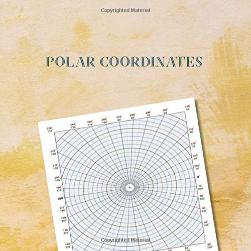 Polar Coordinates: A Polar Grid Graph Paper Notebook, 100 Pages of 10 Degree Angles, 8.5 by 8.5 Inch, Beige Yellow Cover