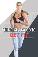 The Right Mood to Get Fit A Complete Guide to Your Outdoor Adventure, Family Travel, Camping, Hiking, Healthy Recipes & Great Exercises