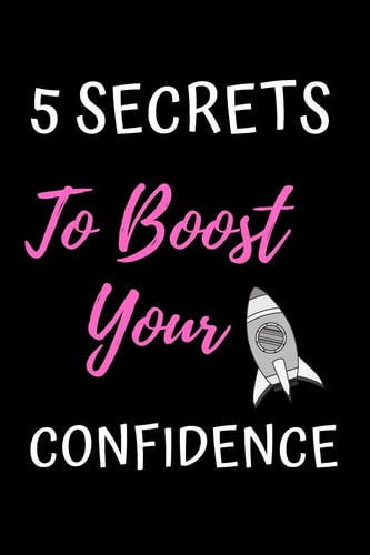 5 Secrets to Boost Your Confidence How to Believe You Are Worthy Notebook/ Diary/ Journal to Write In, Blank Lovely Lined Designed Interior 6 X 9 , 100 Pages