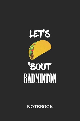 Notebook Let's Taco 'Bout Badminton - 6x9 Inches - 110 Dotgrid Pages - Greatest Passionate Hobby Journal - Gift, Present Idea
