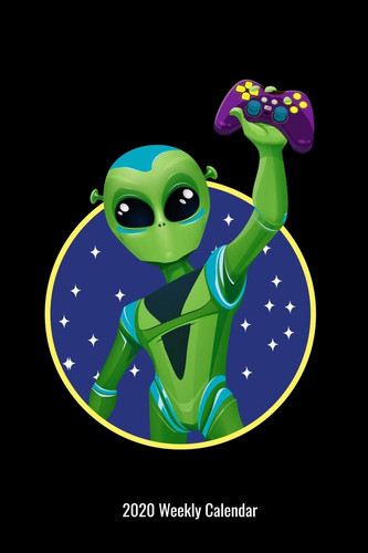 2020 Weekly Calendar Alien Gamer Planner Fun Gift for Video Game Lover Teen Man Woman Boy Girl