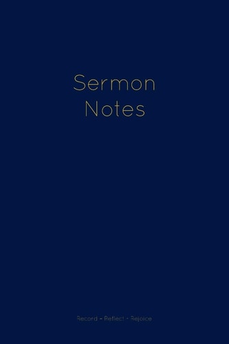Sermon Notes Journal Sermon Note Taking - Royal Blue with Gold Text Church Sermon Notebook - 6 X 9 - Record Notes and Reflect on Inspirational Meaning of Bible Scripture