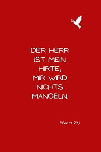 Der Herr ist mein Hirte; mir wird nichts mangeln. Psalm 23,1 Christliches Notizbuch - Liniert - Insgesamt - 135 Seiten - Maße ca. DIN A5