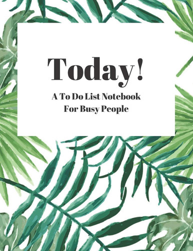 Today! a to Do List Notebook for Busy People To Do List Planner with Checkboxes. Organize Your Phone Calls, Emails, Household and Business Tasks