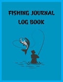Fishing Journal Log Book 8.5x11 - 100 Page Fishing Log Book, Fishing Diary / Journal, Fisherman's Log Diary, Anglers Log Journal