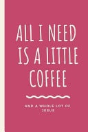 All I Need Is A Little Coffee And A Whole Lot of Jesus Caffeine - But First Coffee - Nurses - Cup of Joe - I Love Coffee - Gift Under 10 - Cold Drip - Cafe Work Space - Barista - Coffee Beans - Aficionados - Flat White - Faith Based - Christians