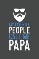 My Favorite People Call Me Papa Journal for All Fathers and Daughters - 120 Pages for the Family - 6x9 Inches - Perfect Gift for Your Dad Or Your Child
