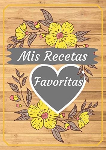 Mis Recetas Favoritas: Libro De Recetas en blanco para crear tus propios platos - Recetario en blanco A4 para anotar hasta 100 recetas y notas (Spanish Edition)