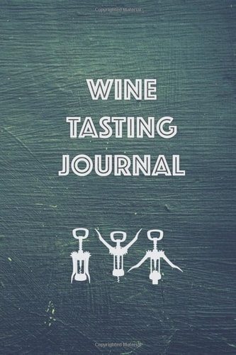 Wine Tasting Journal Develop Your Palate and Log Wine Tasting Notes 6 X 9 in 100 Pages Ideal for Beginners and Aficionados