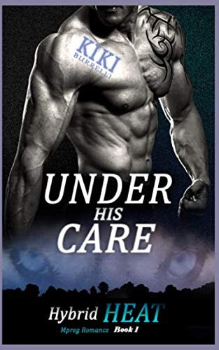 Under His Care: Hybrid Heat Mpreg Romance Book One