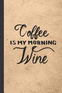 Coffee Is My Morning Wine Caffeine - But First Coffee - Nurses - Cup of Joe - I Love Coffee - Gift Under 10 - Cold Drip - Cafe Work Space - Barista - Coffee Beans - Aficionados - Flat White