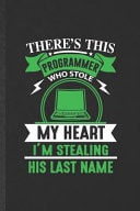 There's This Programmer Who Stole My Heart I'm Stealing His Last Name Blank Programmer Nerd Funny Lined Notebook/ Journal for Software Engineer Wife, Inspirational Saying Unique Special Birthday Gift Idea Classic 6x9 110 Pages