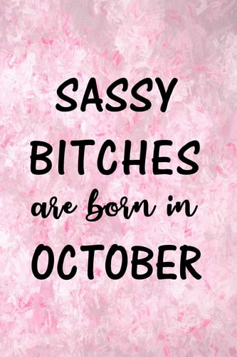 Sassy Bitches Are Born in October Fun Birthday Gift for Women, Friend, Sister, Coworker - Blank Lined Journal / Notebook with Pink, Purple Cover