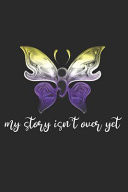 My Story Isn't Over Yet Semicolon Project NB Enby Nonbinary Pride Flag Butterfly Depression Awareness Blank Journal 6x9 Lined 100 Pages