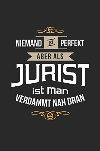 Niemand Ist Perfekt Aber Als Jurist Ist Man Verdammt Nah Dran Notizbuch, Lustiges Geschenk Für Einen Rechtsexperten, 6 X 9 Zoll (A5), Punktraster