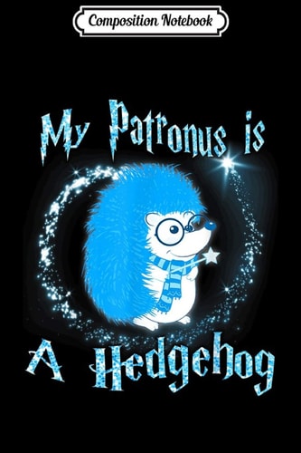 Composition Notebook My Patronus Is a Hedgehog Magic Gifts Journal/Notebook Blank Lined Ruled 6x9 100 Pages