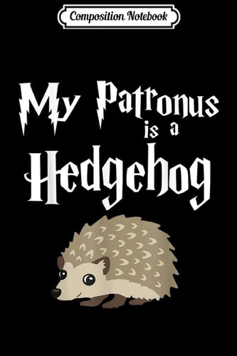 Composition Notebook My Patronus Is a Hedgehog Cute Hedgehog Gifs Journal/Notebook Blank Lined Ruled 6x9 100 Pages