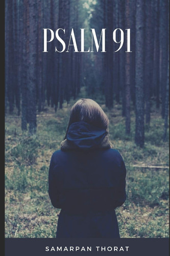 Psalm 91 He That Dwelleth in the Secret Place of the Most High Shall Abide Under the Shadow of the Almighty