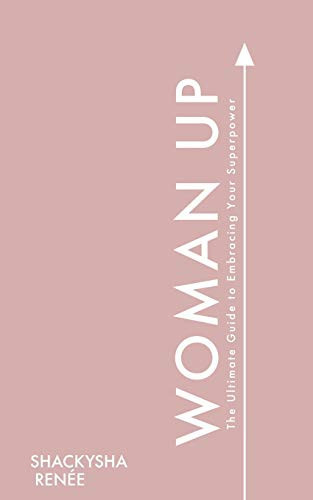 Woman Up The Ultimate Guide to Embracing Your Superpower