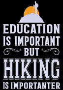 Education Is Important But Hiking Is Importanter Hiking Planner Notebook, Notebook Record of Your Hike, Hiking Log Book 7" X 10" 100 Pages