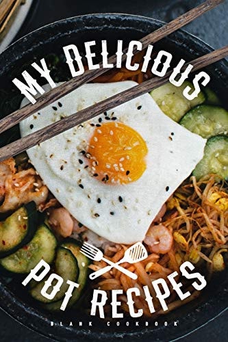 My Delicious Pot Recipes - Blank Cookbook Slow and Pressure Cooking Recipes Notebook to Write in for Master Chefs and Beginners