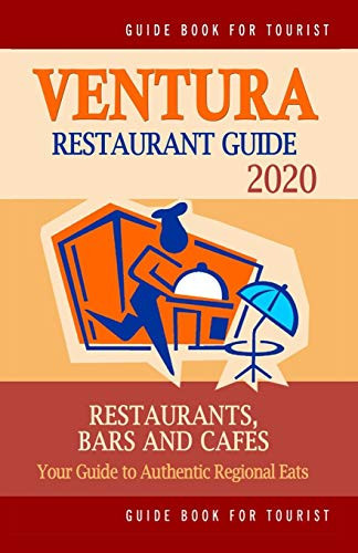 Ventura Restaurant Guide 2020 Your Guide to Authentic Regional Eats in Ventura, California (Restaurant Guide 2020)