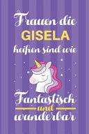 Notizbuch Frauen Die Gisela Heißen Sind Wie Einhörner (120 Linierte Seiten, Softcover) Tagebebuch, Reisetagebuch, Skizzenbuch Für Mama, Tochter, Beste Freundin, Oma, Tante