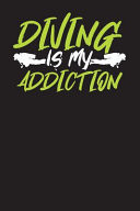 Diving Is My Addiction Scuba Diving Log Book: Perfect Size for Dive Bag