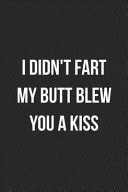 I Didn't Fart My Butt Blew You a Kiss Funny Blank Lined Journal Novelty Gag Gift for Adults