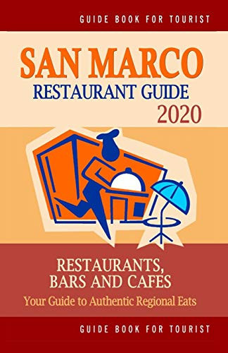San Marco Restaurant Guide 2020 Your Guide to Authentic Regional Eats in San Marco, California (Restaurant Guide 2020)