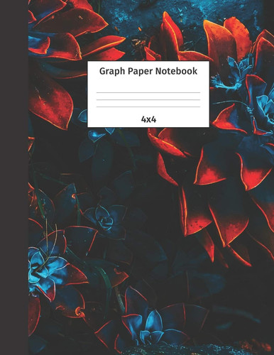 Graph Paper Notebook 4x4 Quad Ruled 4 Squares Per Inch Grid Paper. Math and Science Composition Notebook for Students and Teachers. Perfect for Sums, Graphing, Coordinates and Grids