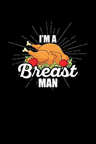 I'm a Breast Man Thanksgiving College Ruled Lined Writing Notebook - Blank Gratitude Journal for Prayers - 110 Pages 6x9