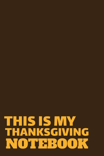 This Is My Thanksgiving Notebook Thanksgiving College Ruled Lined Writing Notebook - Blank Gratitude Journal for Prayers - 110 Pages 6x9