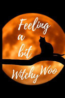 Feeling a Bit Witchy Woo Witch Journal / Journal for Magical Notes Journal for Witches, Shamans,Magic Spells, Record Keeping, Spell Books. Size 6 X 9 . 120 Lined Pages