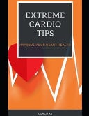 Extreme Cardio Tips Improve Your Heart Health
