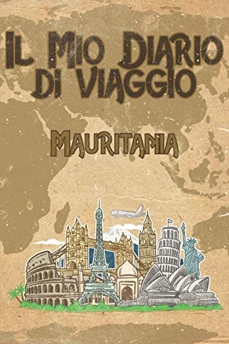 Il Mio Diario Di Viaggio Mauritania 6x9 Diario Di Viaggio I Taccuino Con Liste Di Controllo Da Compilare I Un Regalo Perfetto Per Il Tuo Viaggio in Mauritania E Per Ogni Viaggiatore