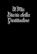 Il Mio Diario della Gratitudine Pochi Minuti al Giorno Che Possono Cambiare la Tua Vita! - Perchè la Gratitudine è un'Attitudine!
