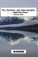 Go Therefore and Make Disciples Baptizing Them Matthew 28 19 JW Notebook: - JW 2020 Year Text Notebook / Journal for Jehovah's Witnesses. Add This Valuable JW Accessories to Your JW Library. a PERFECT Jehovahs Witnesses Gift! Mountains Lake Snow